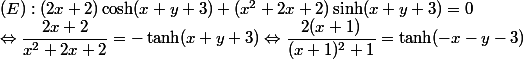 (E):(2x+2)\cosh(x+y+3)+(x^2+2x+2)\sinh(x+y+3)=0 
 \\ \Leftrightarrow \dfrac{2x+2}{x^2+2x+2}=-\tanh(x+y+3)\Leftrightarrow \dfrac{2(x+1)}{(x+1)^2+1}=\tanh(-x-y-3)